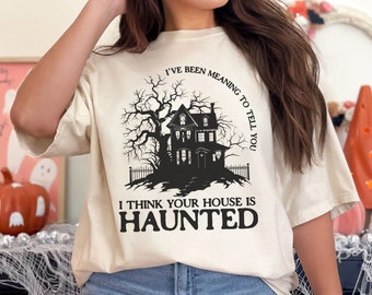 I Think Your House is Haunted, Halloween Comfort Colors Shirt, Spooky House Gift for Taylor Fans, Haunted House Ghost Tee, Gift for Her