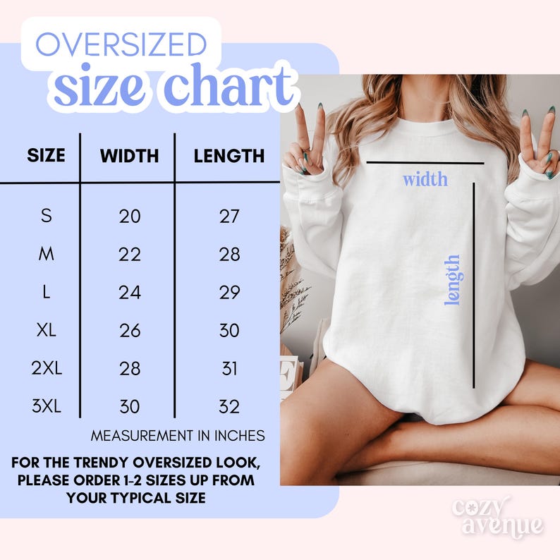 May include: Size chart for an oversized sweatshirt, showing width and length measurements in inches for sizes S to 3XL. The chart includes the text "For the trendy oversized look, please order 1-2 sizes up from your typical size."
