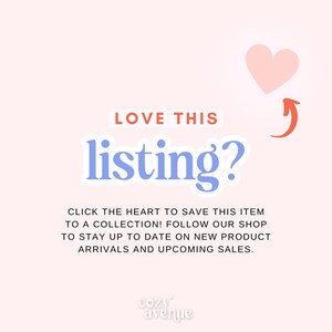 May include: A pink heart icon with an arrow pointing upwards, with the text "LOVE THIS listing?" in blue text. The text below reads "CLICK THE HEART TO SAVE THIS ITEM TO A COLLECTION! FOLLOW OUR SHOP TO STAY UP TO DATE ON NEW PRODUCT ARRIVALS AND UPCOMING SALES." and the text "cozy avenue" in a smaller font at the bottom.