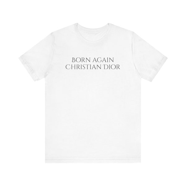 Born again not christian dior t shirtUnisex Jersey Short Sleeve Tee