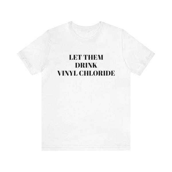 let them drink vinyl chloride tshirt Unisex Jersey Short Sleeve Tee