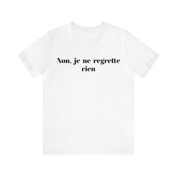 Non, je ne regrette rien tshirt Unisex Jersey Short Sleeve Tee