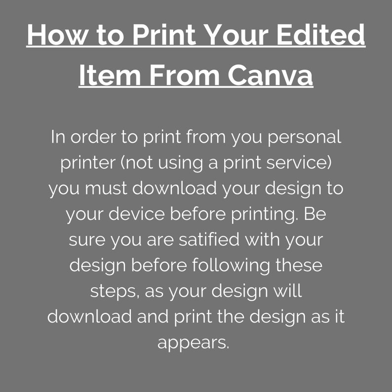 Puede incluir: Texto sobre un fondo gris que explica c&oacute;mo imprimir un elemento editado desde Canva. El texto dice: "C&oacute;mo imprimir tu elemento editado desde Canva. Para imprimir desde tu impresora personal (sin usar un servicio de impresi&oacute;n) debes descargar tu dise&ntilde;o en tu dispositivo antes de imprimir. Aseg&uacute;rate de estar satisfecho con tu dise&ntilde;o antes de seguir estos pasos, ya que tu dise&ntilde;o se descargar&aacute; e imprimir&aacute; tal como aparece."