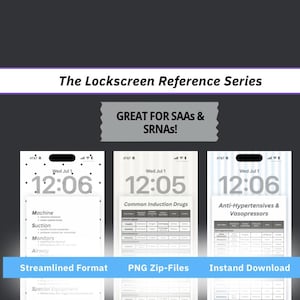 May include: The Lockscreen Reference Series digital download features three smartphone lockscreen displays with medical reference charts. Text includes The Lockscreen Reference Series, GREAT FOR SAAs & SRNAs!, Machine, Suction, Monitors, Common Induction Drugs, and Anti-Hypertensives & Vasopressors.