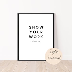 Show your work please -- math decor digital print poster for classroom, teachers, students, office