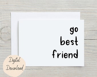 May include: A white card with black text that reads "go best friend".