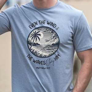 Christian Beach Shirt Men | Matthew 8:27 Shirt | Even the Wind and Waves Obey Him | Coastal Faith T-Shirt | Bible Verse Shirt