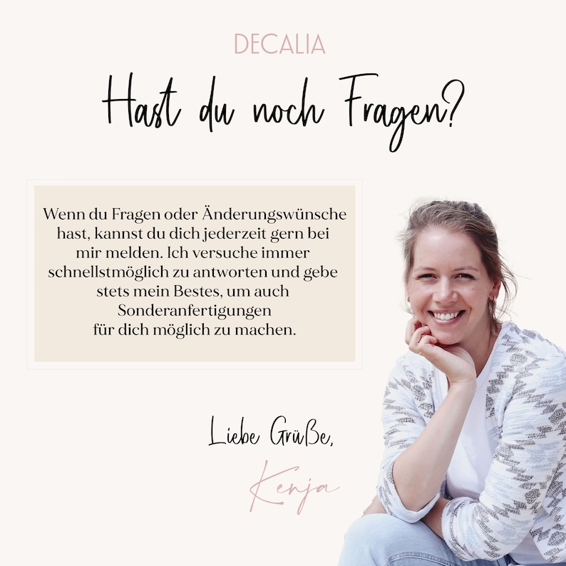 Pode incluir: Uma mulher sorri e olha para a c&acirc;mera. O texto "DECALIA" e "Hast du noch Fragen?" est&aacute; acima dela. O texto abaixo dela diz: "Wenn du Fragen oder &Auml;nderungsw&uuml;nsche hast, kannst du dich jederzeit gern bei mir melden. Ich versuche immer schnellstm&ouml;glich zu antworten und gebe stets mein Bestes, um auch Sonderanfertigungen f&uuml;r dich m&ouml;glich zu machen. Liebe Gr&uuml;&szlig;e, Kenja."