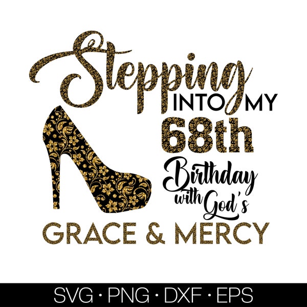 Stepping into my 68th birthday with gods grace and mercy svg, 68 birthday svg, 68 svg, 68 and fabulous svg, grandmas birthday svg,68 png