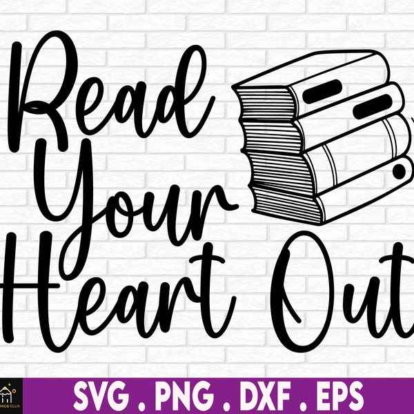 Read Your Heart Out Svg, Reading Shirt Svg, Book Lover, Reading Teacher Gift