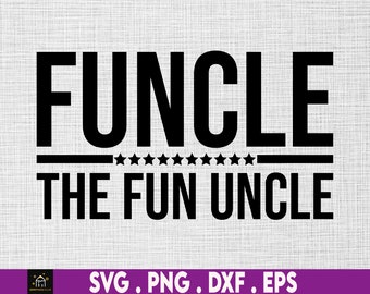 Funcle The Fun Uncle Svg, Father's Day Birthday, Svg, Files For Cricut Sublimation, Men's Funny Uncle, Funcle Svg, Uncles Fun Saying,