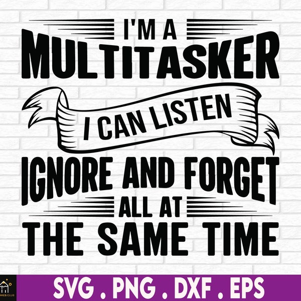 I'm A Multitasker I Can Listen Ignore And Forget, Funny Tshirt Svg, Humor Sayings, Snarky Quote Svg, Trendy Svg, Sarcastic Coffee Mug Svg