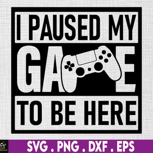 I Paused My Game To Be Here svg, Gaming svg, gamer svg, video game svg, game controller svg, gamer shirt svg, Funny Gaming Quotes