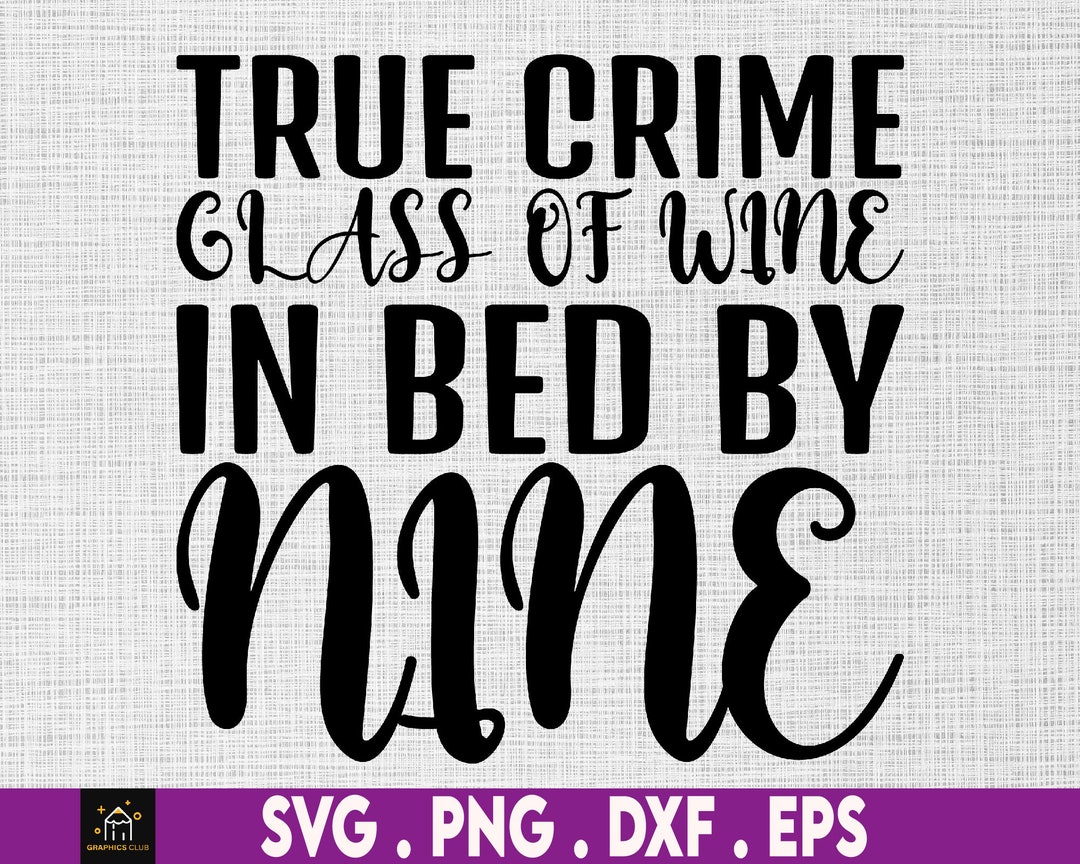 True Crime Glass of Wine in Bed by Nine Svg, True Crime Svg, Glass of