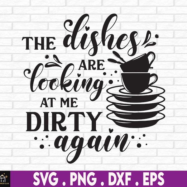 The Dishes Are Looking At Me Dirty Again svg, Funny, Kitchen svg, Instant Digital Download files included