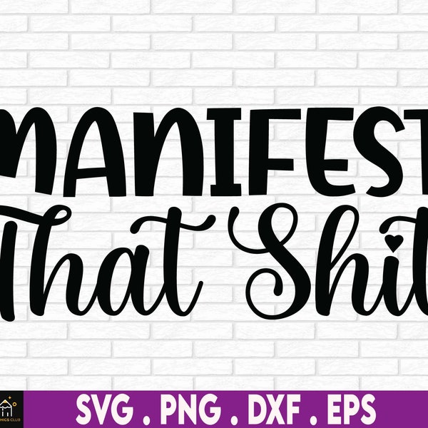 Manifest That Shit SVG PNG, Positive Quote Svg, Manifestation Svg, Law of Attraction Svg, Positive Svg, Self Love Svg, Svg for cricut