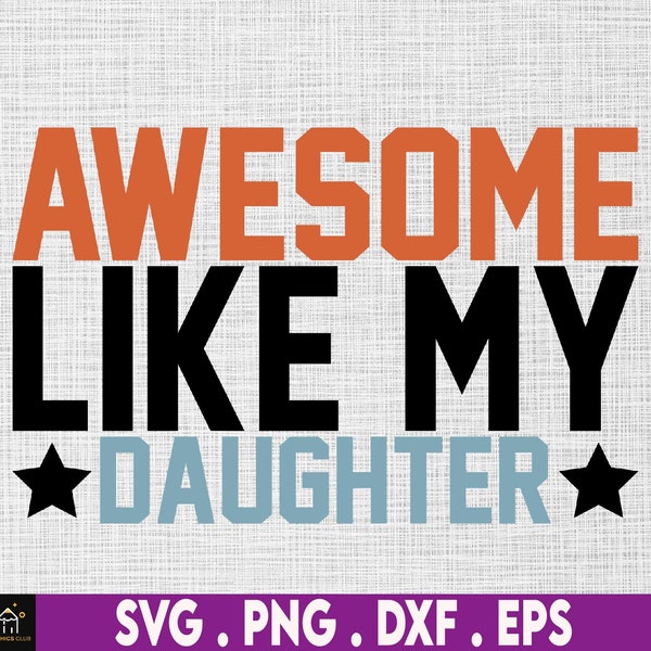 Awesome Like My Daughter, Fathers Day, Dad Joke Svg, Svg, Png Files For Cricut Sublimation, Funny Dad Svg, Father's Day Gift from Daughter