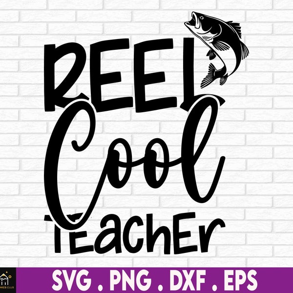 Reel Cool Teacher svg, Teacher Appreciation, Cool Teacher svg, Teacher svg, Gift For Teacher, Fishing Teacher, Teacher That Loves To Fish