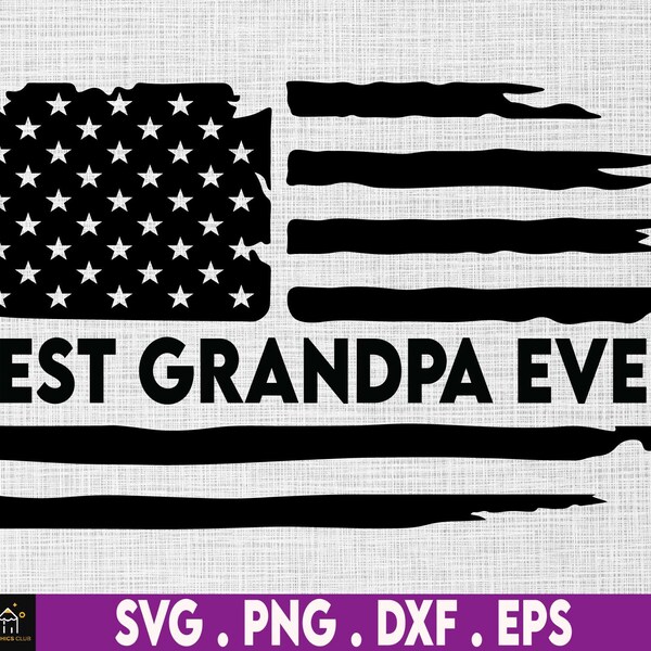 Distressed Flag Best Grandpa Ever Svg Png, Grandpa svg, Grandfather svg, Grandpa Png, Granddad svg, Dad svg - Printable, Cricut & Silhouette