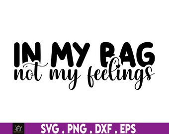 in my bag not my feelings svg, entrepreneur svg, motivational svg, hustle svg, small business svg, boss lady svg,ceo svg