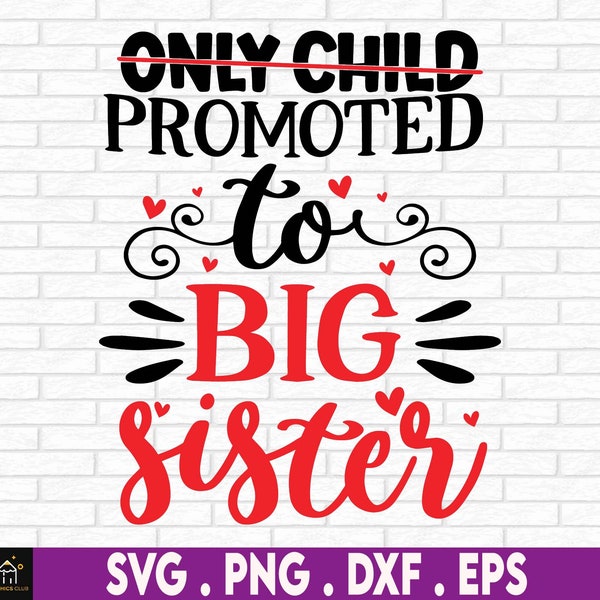 Only Child Promoted to Big Sister, Promoted To Big Sister, Big Sister SVG, Cut File, Big Sister Announcement, Big Sister Shirt SVG