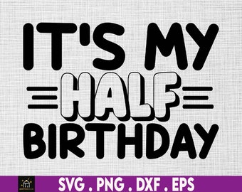 It's My Half Birthday, Half Birthday Sublimation, 6 Month svg, 6 Month Birthday svg, Half Birthday svg,