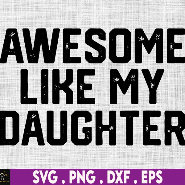 Awesome Like My Daughter, Funny Dad Svg, Father's Day Gift from Daughter, Matching Fathers Day, Dad Joke Svg, Dad Day Svg