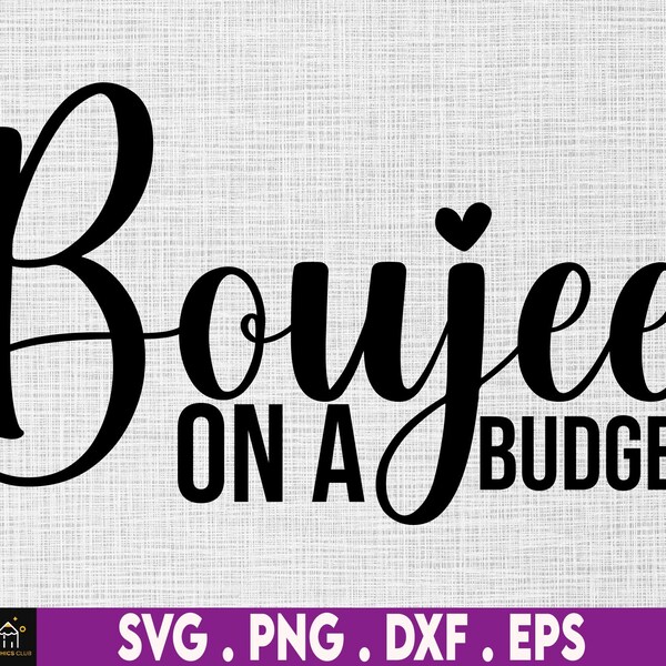 boujee on a budget svg, expensive svg, successful svg, rich svg, fashion svg, designer svg, hustle svg, luxury svg