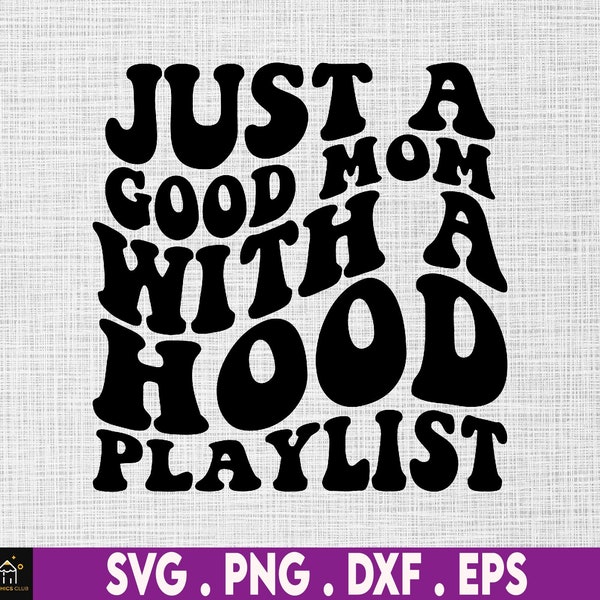 just a good mom with a hood playlist svg, cool mom svg, rnb svg, rap svg, 90s svg, motherhood svg, millennial svg, bad mom