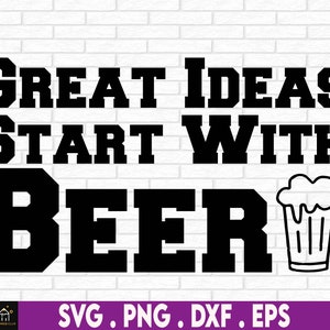 Great Ideas Start With Beer, Funny Beer svg, 4th Of July svg, Drinking Glass SVG, Funny 4th Of July, Funny Drinking svg, Beer svg
