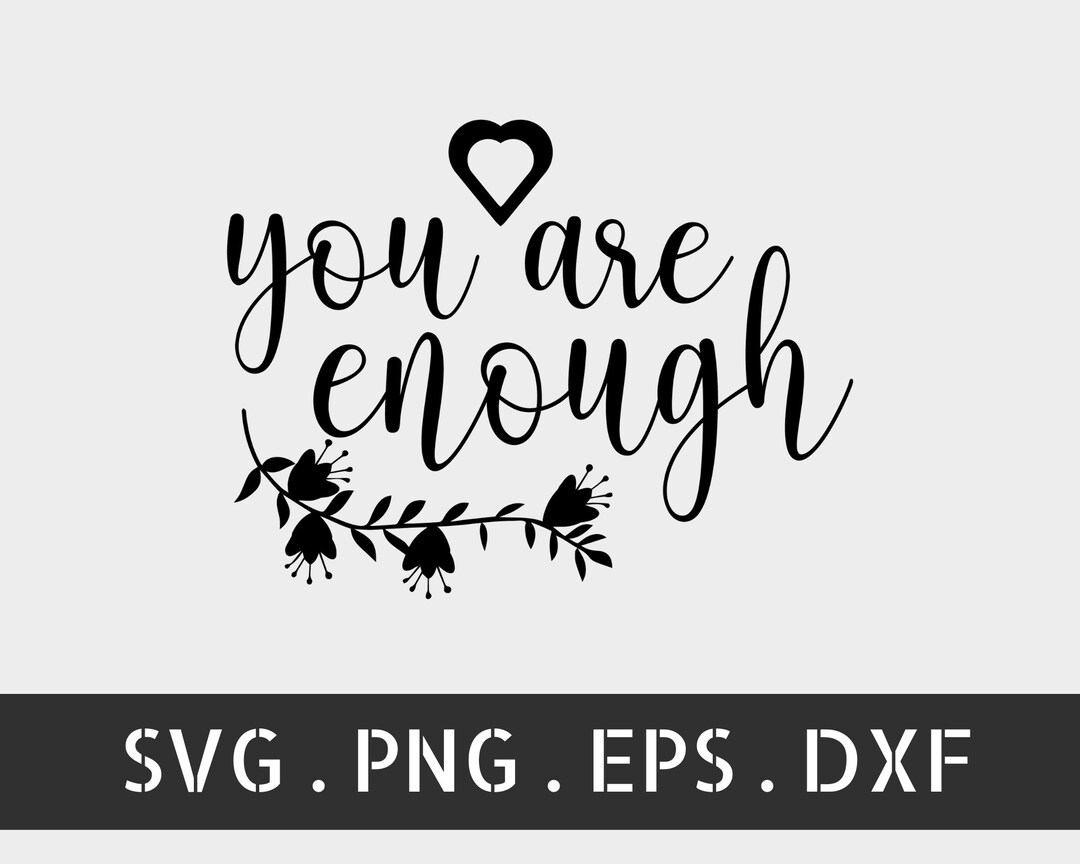 You Are Enough SVG PNG PDF Inspirational Svg Positive Quote Etsy
