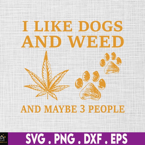 Dogs And Weed Make Me Happy And Maybe 3 People, Funny Dog Lover Svg, Dog Mom Dog Dad, Smoking Canabis Svg, Marijuana Weed Svg