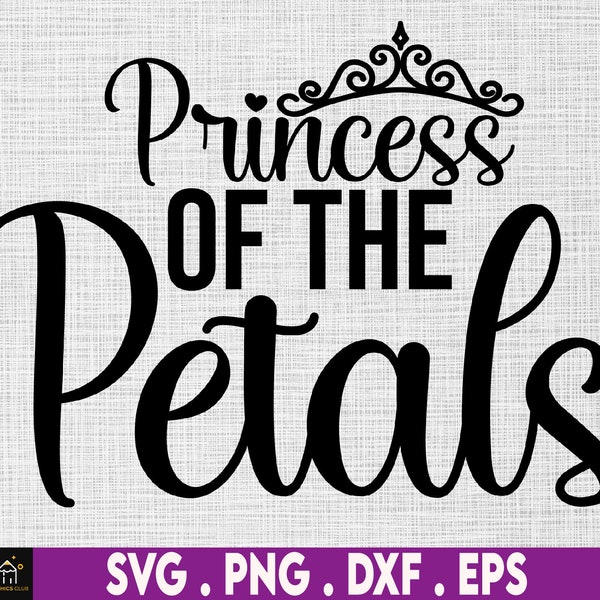 Princess of the Petals svg, Petal Patrol SVG, Flower Girl cut file, Wedding svg, Instant Digital Download files included!