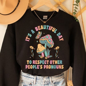 Beautiful Day to Respect Other People's Pronouns Sweatshirt, Human Rights Sweatshirt, Equality Sweatshirt,LGBTQ+ Shirt,Pride ally Sweatshirt