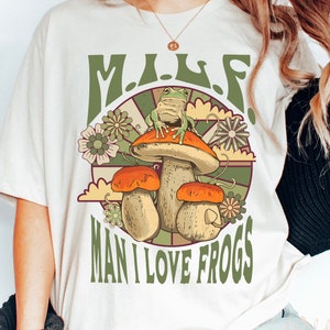 Man I Love Frogs Shirt/Mushroom Shirt/Goblincore Shirt/Cottagecore Shirt/Frogcore Shirt/froggy shirt/MILF frog tshirt, frog & toad shirt