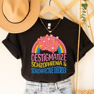 Destigmatize Schizophrenia and Schizoaffective Disorder Shirt, Schizophrenia Awareness Shirt, Mental Health Support Tee, Anti Stigma Support