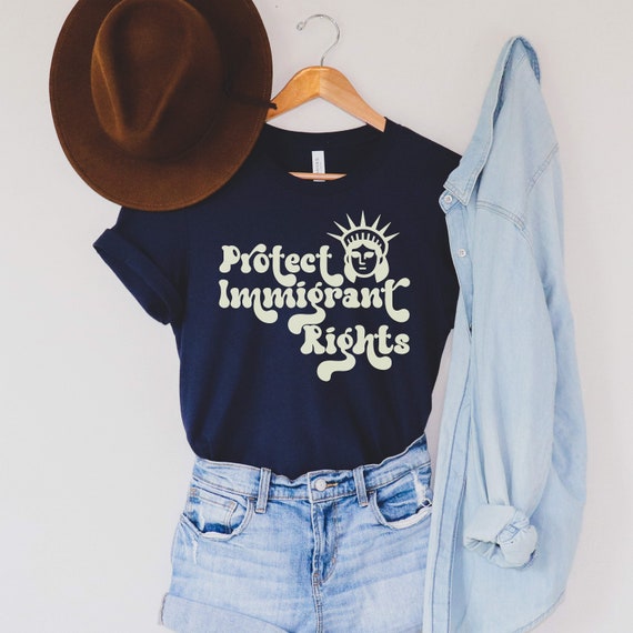 Protect Immigrant Rights T-Shirt, Liberal Feminist Tee