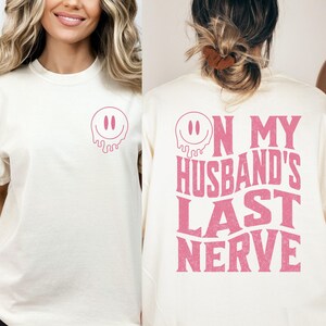 On My Husband&#39;s Last Nerve Shirt, Trendy shirt, Engagement Shirt, Humor Wedding Shirt, Funny Husband Gift, Trendy tee, wife shirt