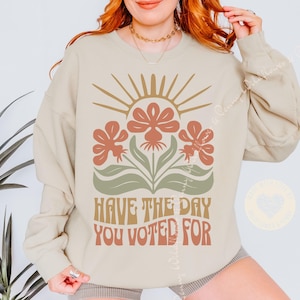Floral Feminist Crewneck Sweatshirt,Have the Day You Voted For Shirt,Subtle Feminist Shirt,Subtle Women&#39;s Rights, Subtle Activist Sweatshirt
