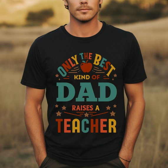 Best Kind Of Dad Raises A Teacher Father's Day Gift Shirt Best Kind Of Dad Raises A Teacher Father's Day Gift Shirt