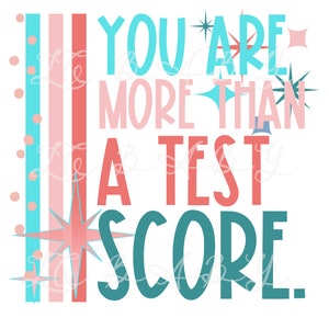 May include: A colourful graphic design with the text "You are more than a test score." The text is in a retro style with pink, blue and teal colours. There are stars and stripes in the background.