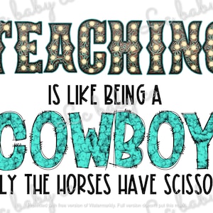 teaching is like being a cowboy png, funny teacher png, back to school png, western teacher png, rodeo teacher png