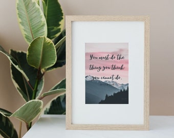 PRINTABLE You Must Do the Thing You Think You Cannot Do (Eleanor Roosevelt) | Inspirational Art | Digital