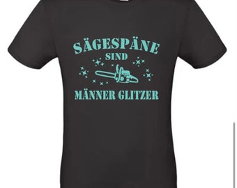 T-Shirt „Sägespäne sind Männerglitzer“
