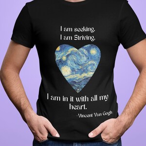 I Am Seeking T-shirt | Vincent Van Gogh Unisex Shirt | Van Gogh Quote Tee |