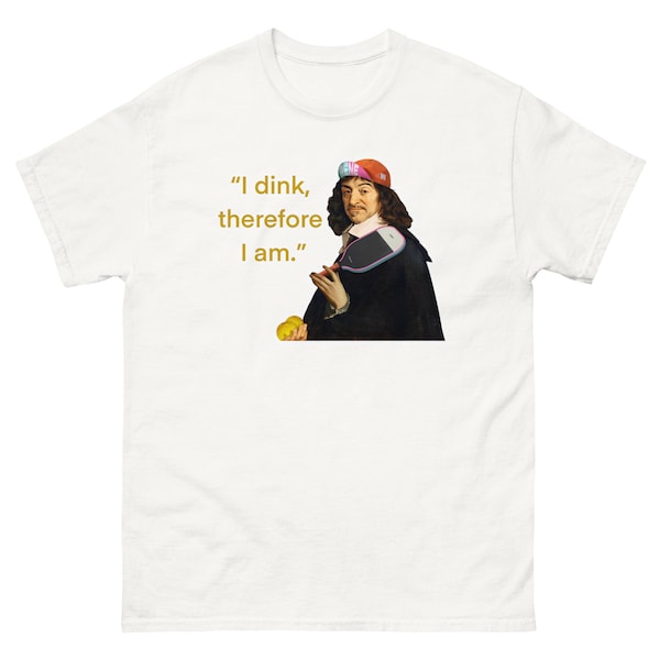 Funny clever Deep Dinkers Pickleball Rene Descartes ‘I dink therefore I am’ philosopher unisex tee