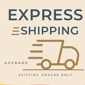 May include: A light beige graphic featuring the dark blue text EXPRESS SHIPPING and the word UPGRADE in smaller font. A brown outline of a delivery truck with motion lines is centered. The text EXISTING ORDERS ONLY appears at the bottom.