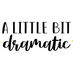 A Little Bit Dramatic - SVG - PNG - Sublimation Design - Digital ...