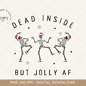 May include: Three skeletons wearing Santa hats are dancing with the text "Dead Inside But Jolly AF".