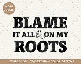 Country Music PNG, Blame it All on My Roots, Cowgirl Boots (Digital Download)